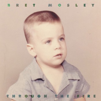 BRET MOSLEY – Through the&nbsp;Fire