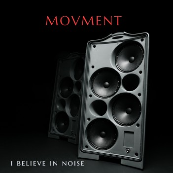 MOVMENT – I Believe In Noise