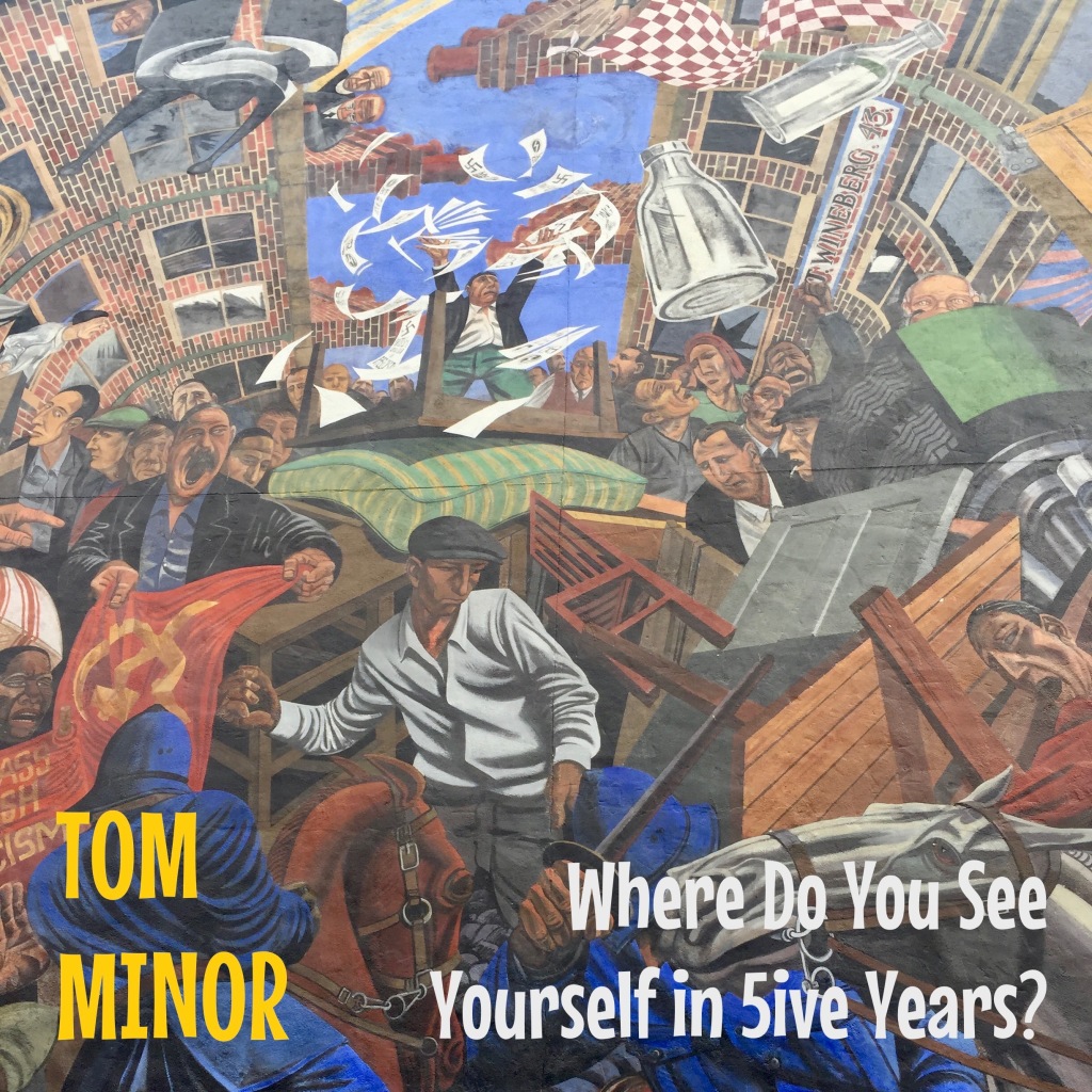 TOM MINOR – Where Do You See Yourself in Five Years?