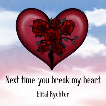 ELITAL RYCHTER – Next Time You Break My Heart