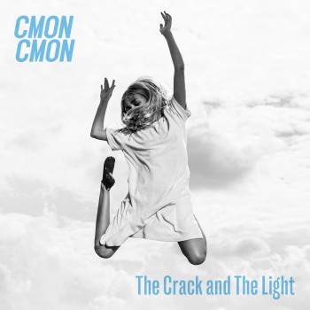 CMON CMON – The Crack and The Light