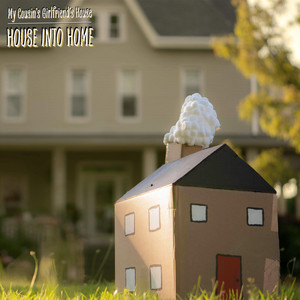My Cousin’s Girlfriend’s House – HOUSE INTO HOME