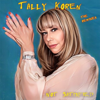 TALLY KOREN – “NOT SATISFIED” – THE REMIXES