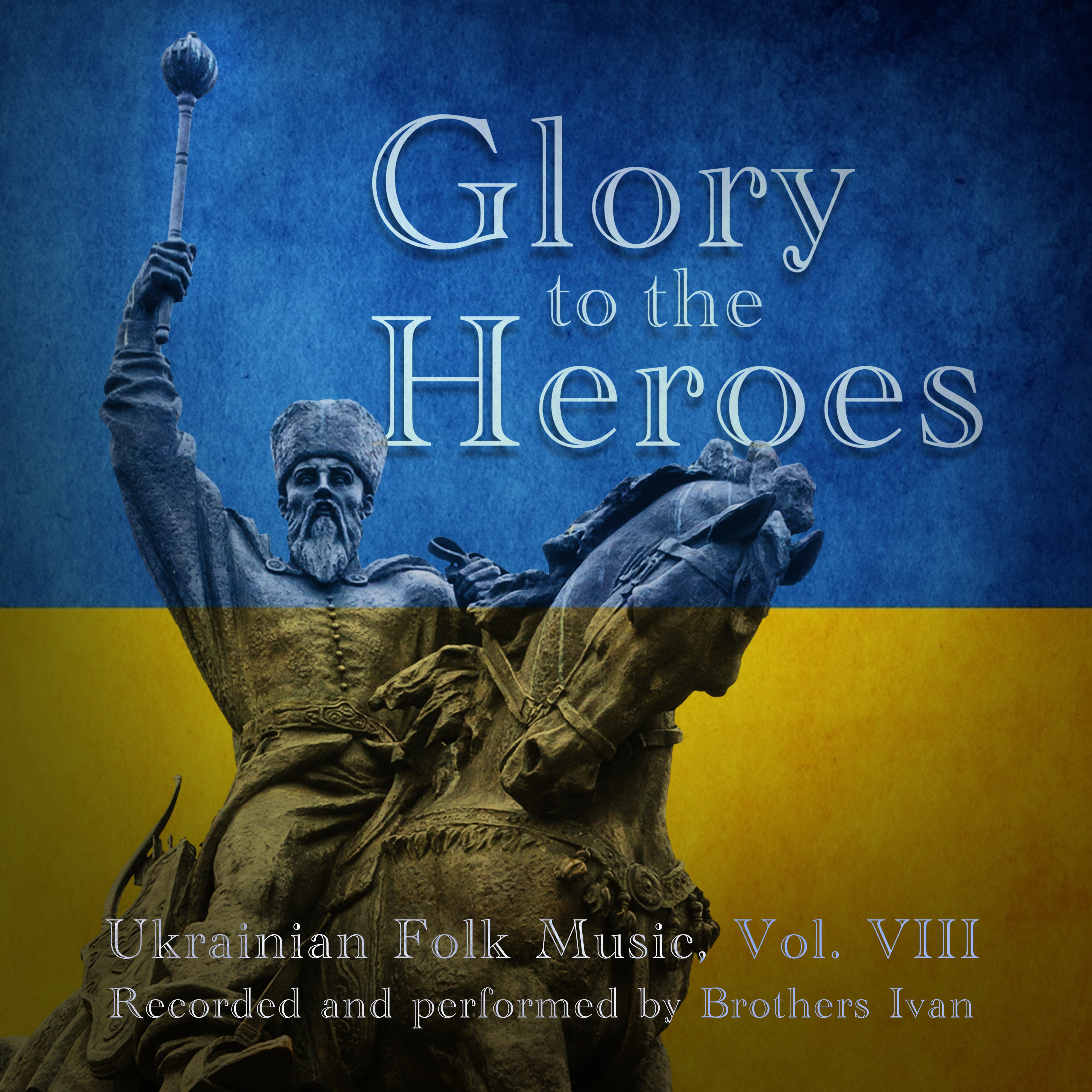 BROTHERS IVAN – Ukrainian Folk Music, Vol. VIII: Glory to the Heroes