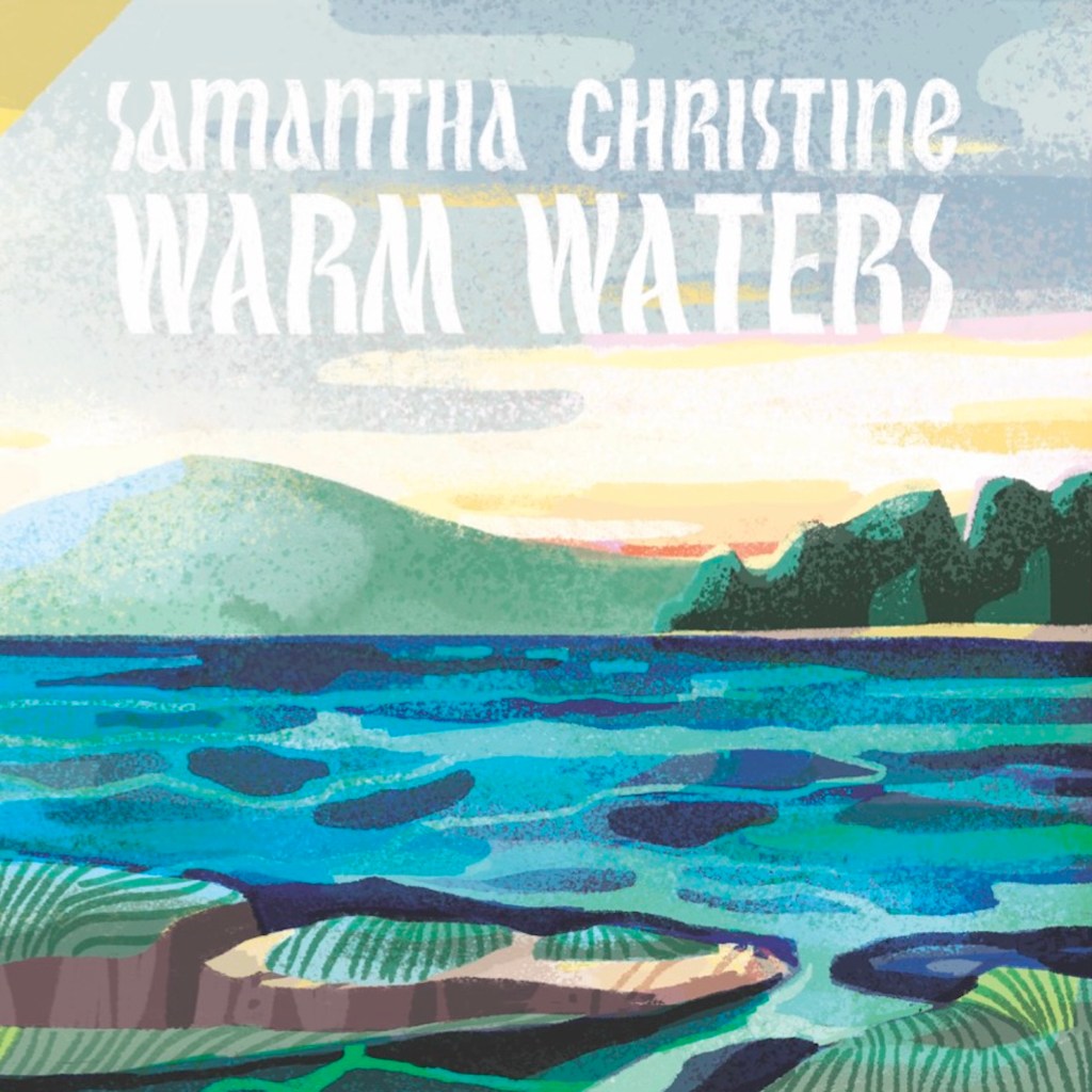 SAMANTHA CHRISTINE – Warm Waters