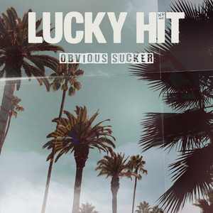 Lucky Hit – Obvious Sucker