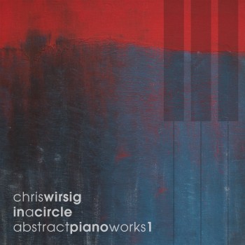 CHRIS WIRSIG – In A Circle – Abstract Piano Works 1