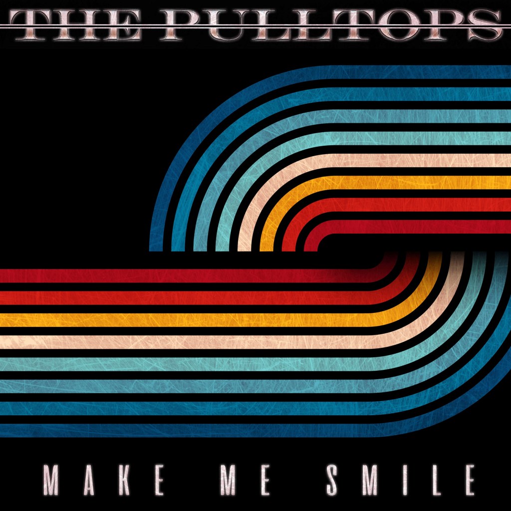 THE PULLTOPS – Make Me&nbsp;Smile
