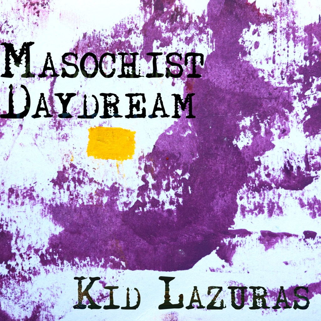 KID LAZURAS – Masochist&nbsp;Daydream