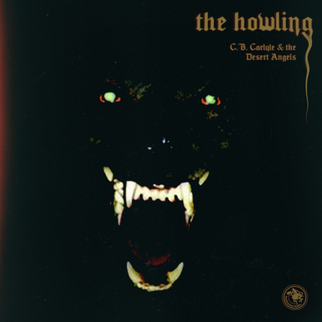 C.B. CARLYLE & THE DESERT ANGELS – The Howling