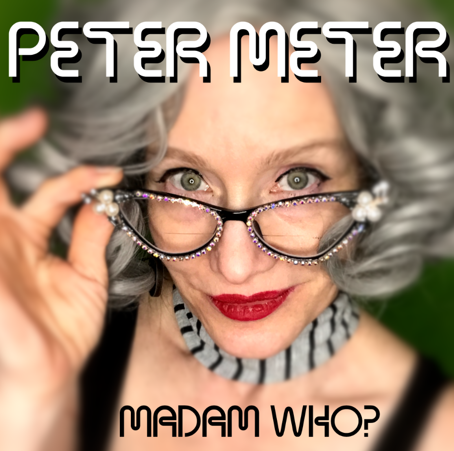 MADAM WHO? – Peter Meter