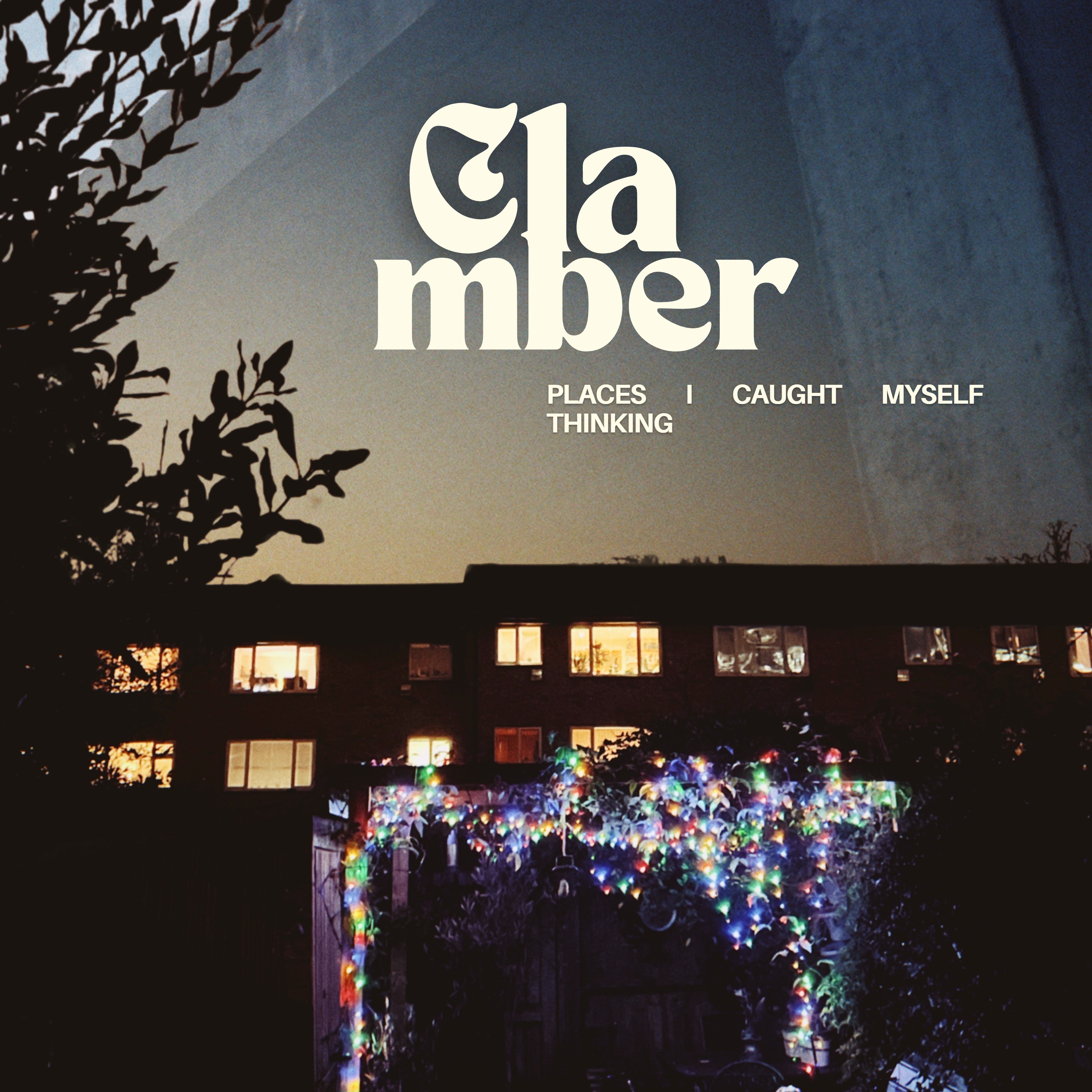 CLAMBER – Places I Caught Myself Thinking