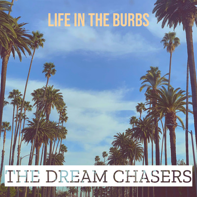 The Dream Chasers – Life in the Burbs