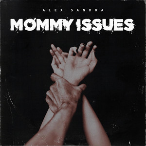 Alex Sandra – Mommy&nbsp;Issues
