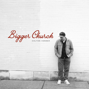 Colton Venner – Bigger&nbsp;Church