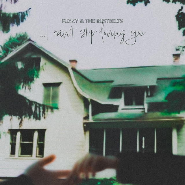 Fuzzy & The Rustbelts – I Can’t Stop Loving You