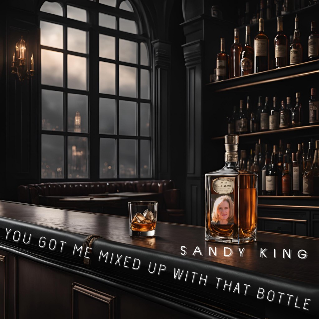 SANDY KING – You Got Me Mixed Up With That&nbsp;Bottle