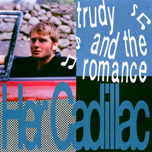 Trudy and the Romance – Her&nbsp;Cadillac