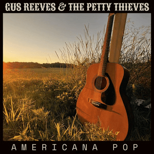 Gus Reeves & The Petty Thieves – Americana&nbsp;Pop