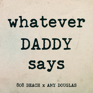 808 BEACH&nbsp;x&nbsp;Amy Douglas – WHATEVER DADDY SAYS