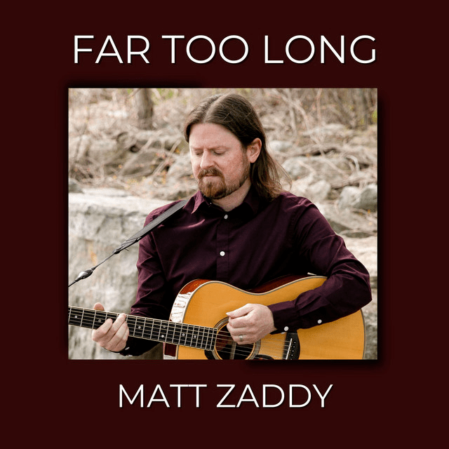 Matt Zaddy – Far Too Long