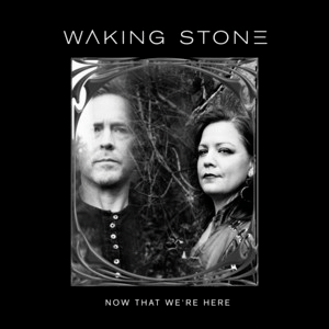 Waking Stone – Now That We’re Here