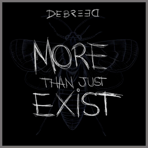 DEBREED – More Than Just&nbsp;Exist