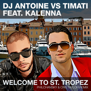 DJ Antoine&nbsp; x&nbsp;Timati&nbsp;x Kalenna – Welcome to St. Tropez (feat. Kalenna) [Philchansky & Cris Taylor Remix]&nbsp;(Remix by&nbsp;Philchansky & Cris Taylor&nbsp;)