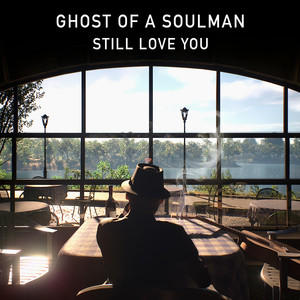 Ghost of a soulman – Still love&nbsp;you