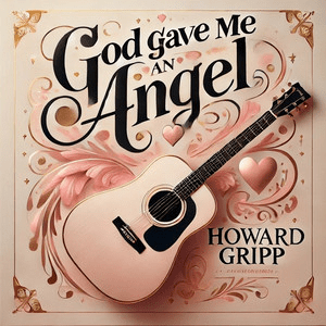 Howard Gripp – God Gave Me An Angel