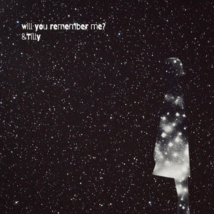 &Tilly – Will You Remember Me?