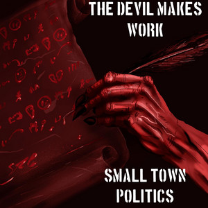 Small Town Politics – The Devil Makes&nbsp;Work