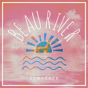 Beau River – Somedays