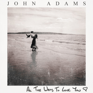 John Adams – All the Ways to Love You