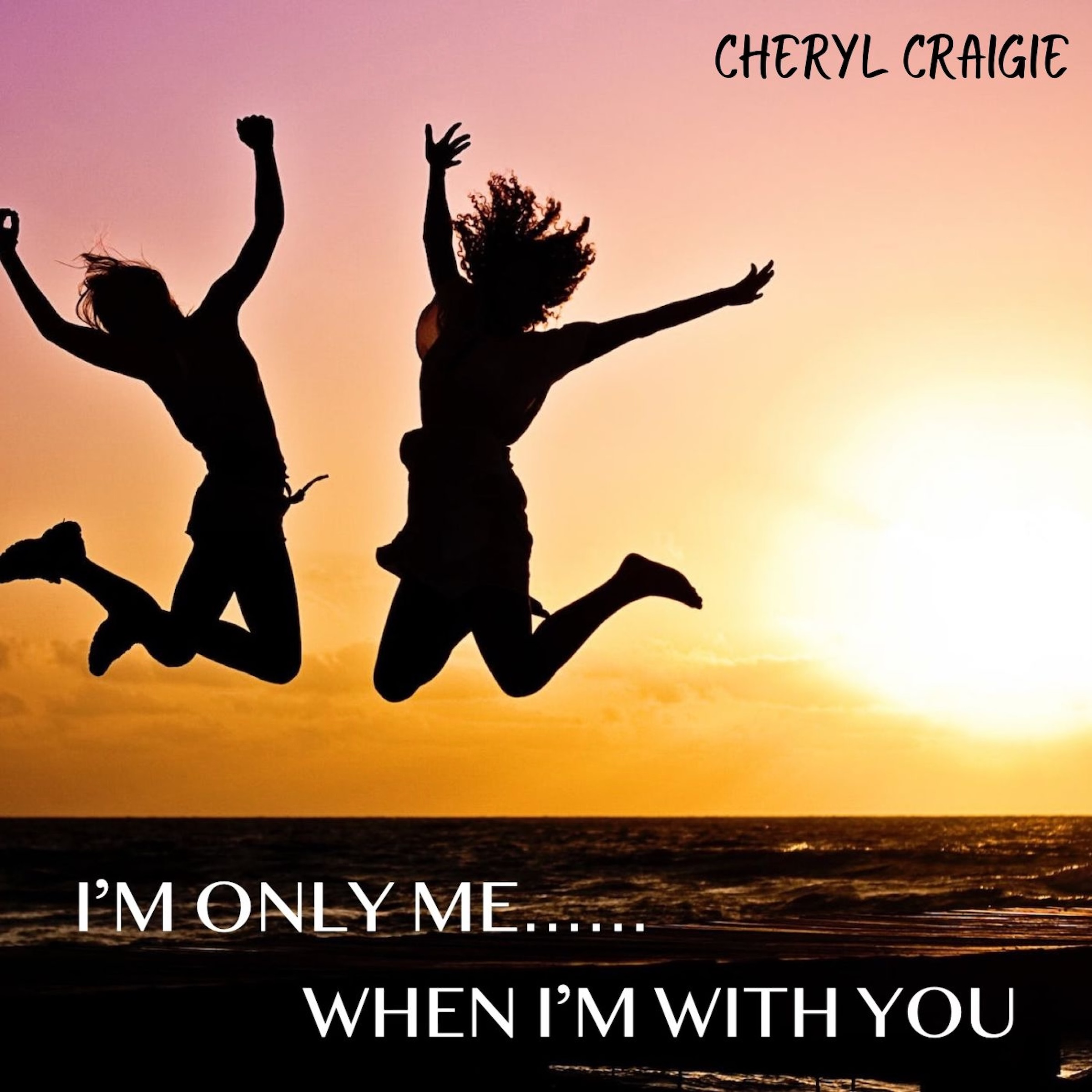 CHERYL CRAIGIE – I’m Only Me When I’m With You