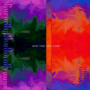 ￼Burn my Shallow Ground – Mine Tyme Hath&nbsp;Come