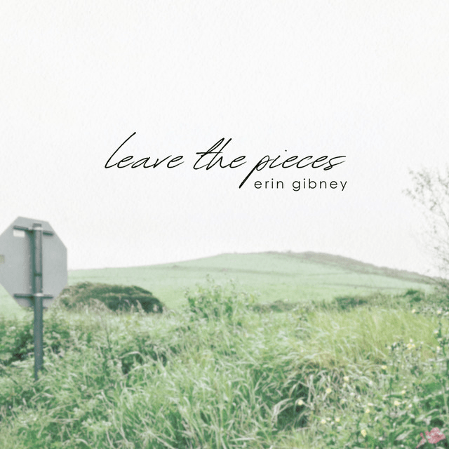 Erin Gibney – Leave The Pieces