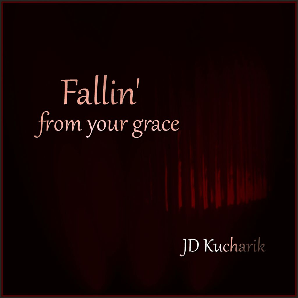 JD Kucharik – Fallin’ From Your&nbsp;Grace