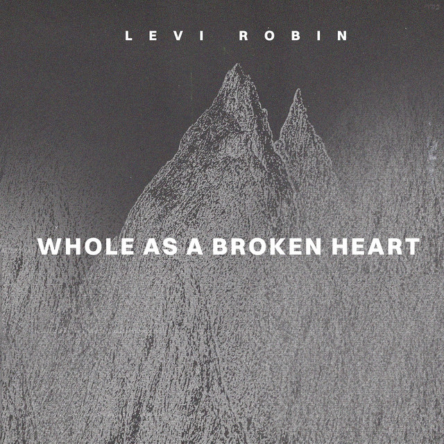 Levi Robin – Whole As A Broken Heart