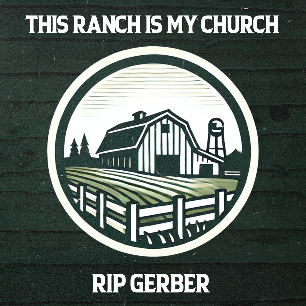 Rip Gerber – This Ranch Is My&nbsp;Church