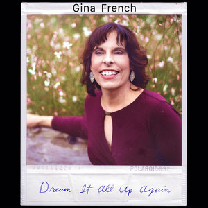 Gina French – Dream it all up again
