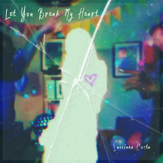 Lucciana Costa – Let You Break My&nbsp;Heart