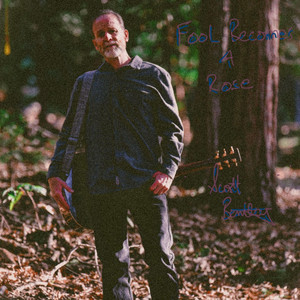 Scott Bentley – Fool Becomes a Rose