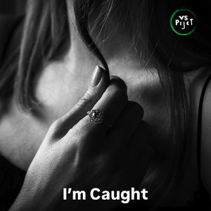 VS Prjct – I’m Caught