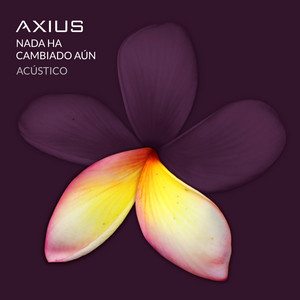 AXIUS – Nada Ha Cambiado Aún –&nbsp;Acústico