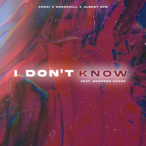 Conki x Drenchill x Albert RCB – I Don’t Know (feat. Brandon&nbsp;Chase)