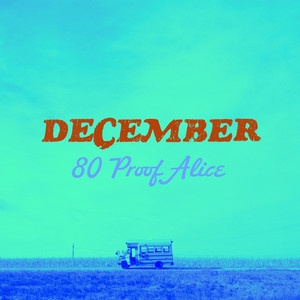 80 Proof Alice – December