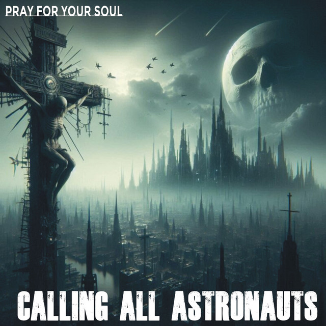 Calling All Astronauts – Pray For Your&nbsp;Soul