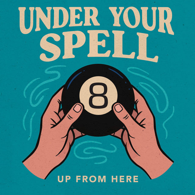 Up From Here – Under Your&nbsp;Spell