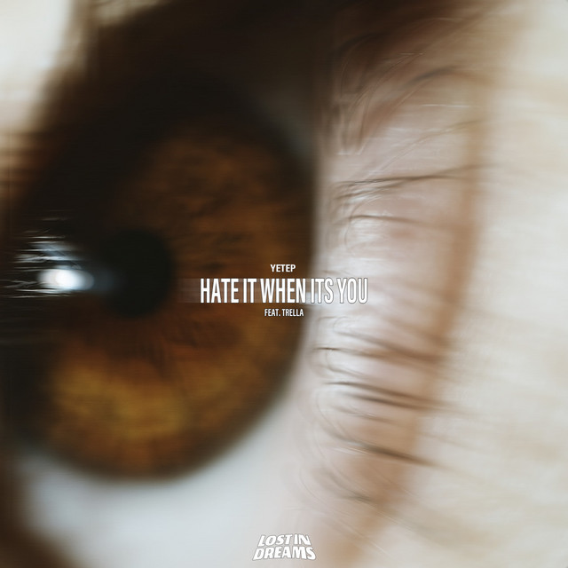 yetep – Hate It When It’s You (feat.&nbsp;Trella)